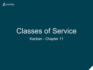 Classes of Service
Kanban - Chapter 11
 