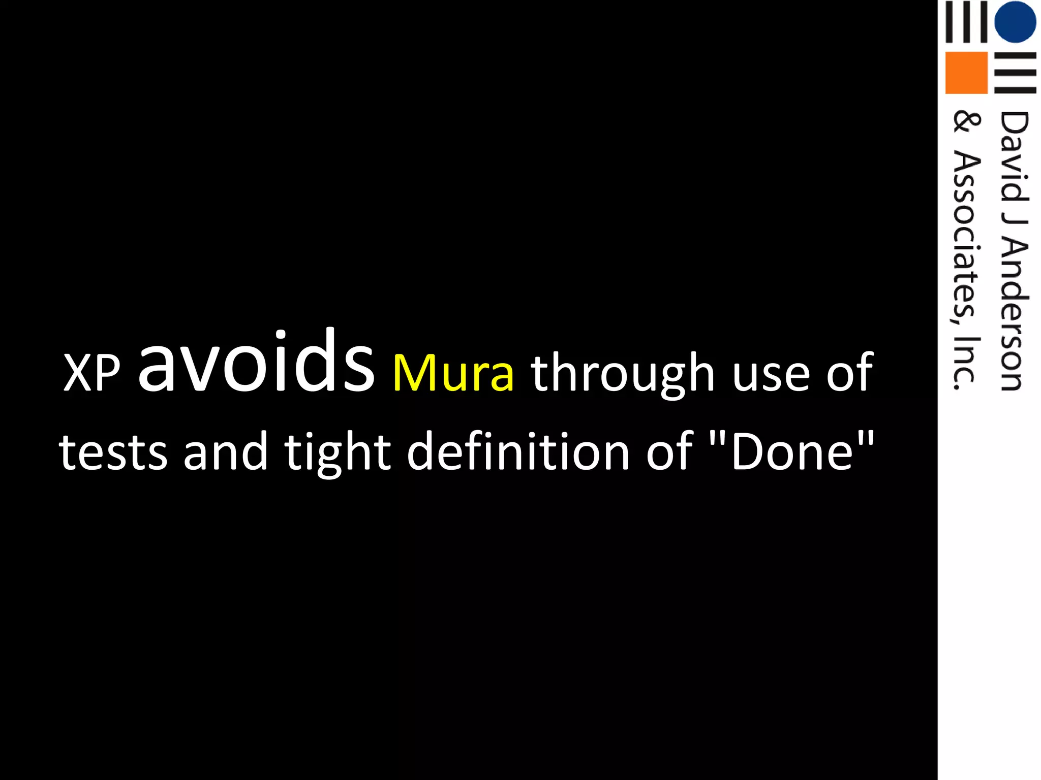 XP avoidsMurathrough use of tests and tight definition of "Done"