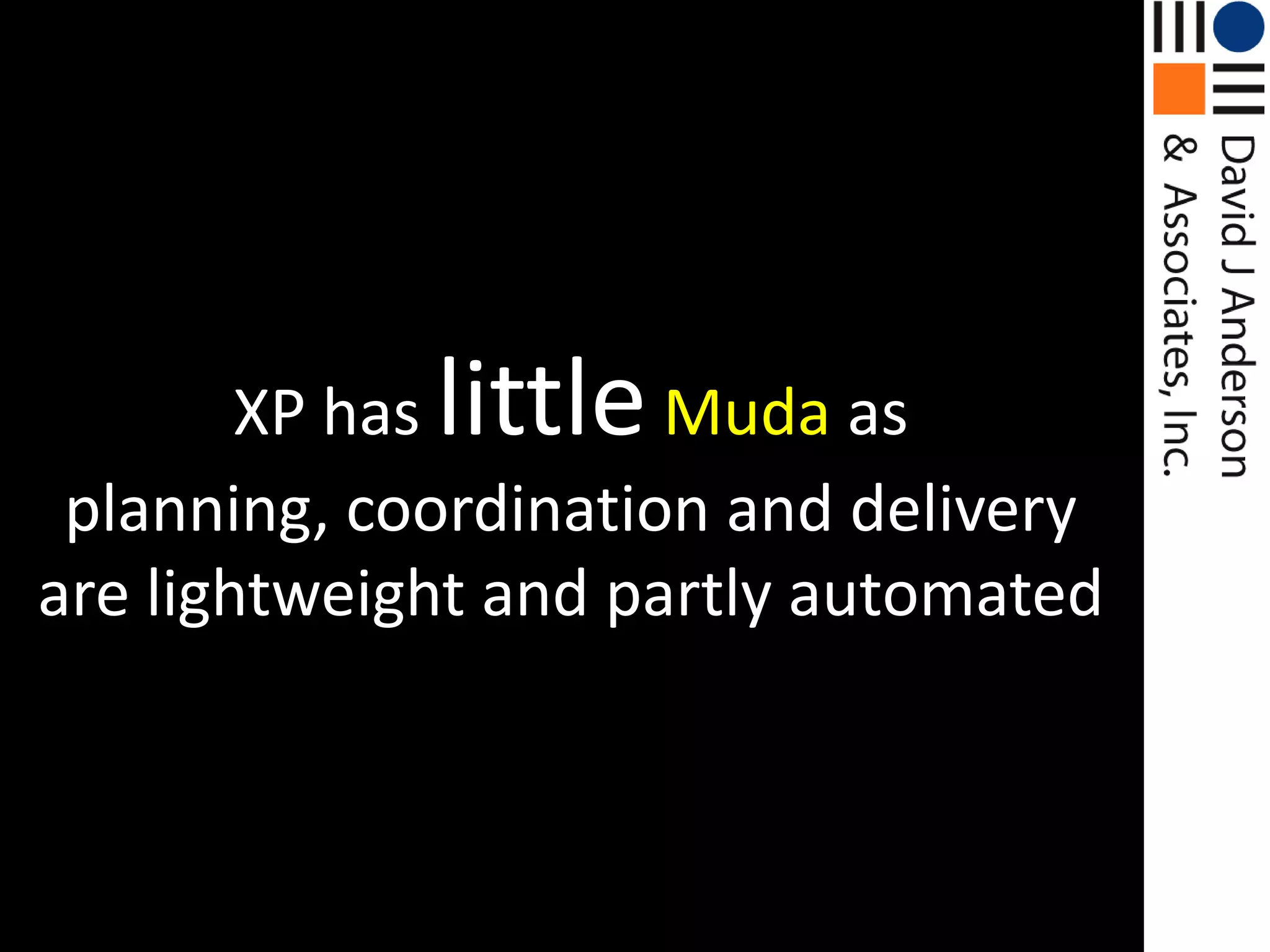 XP has littleMudaas planning, coordination and delivery are lightweight and partly automated