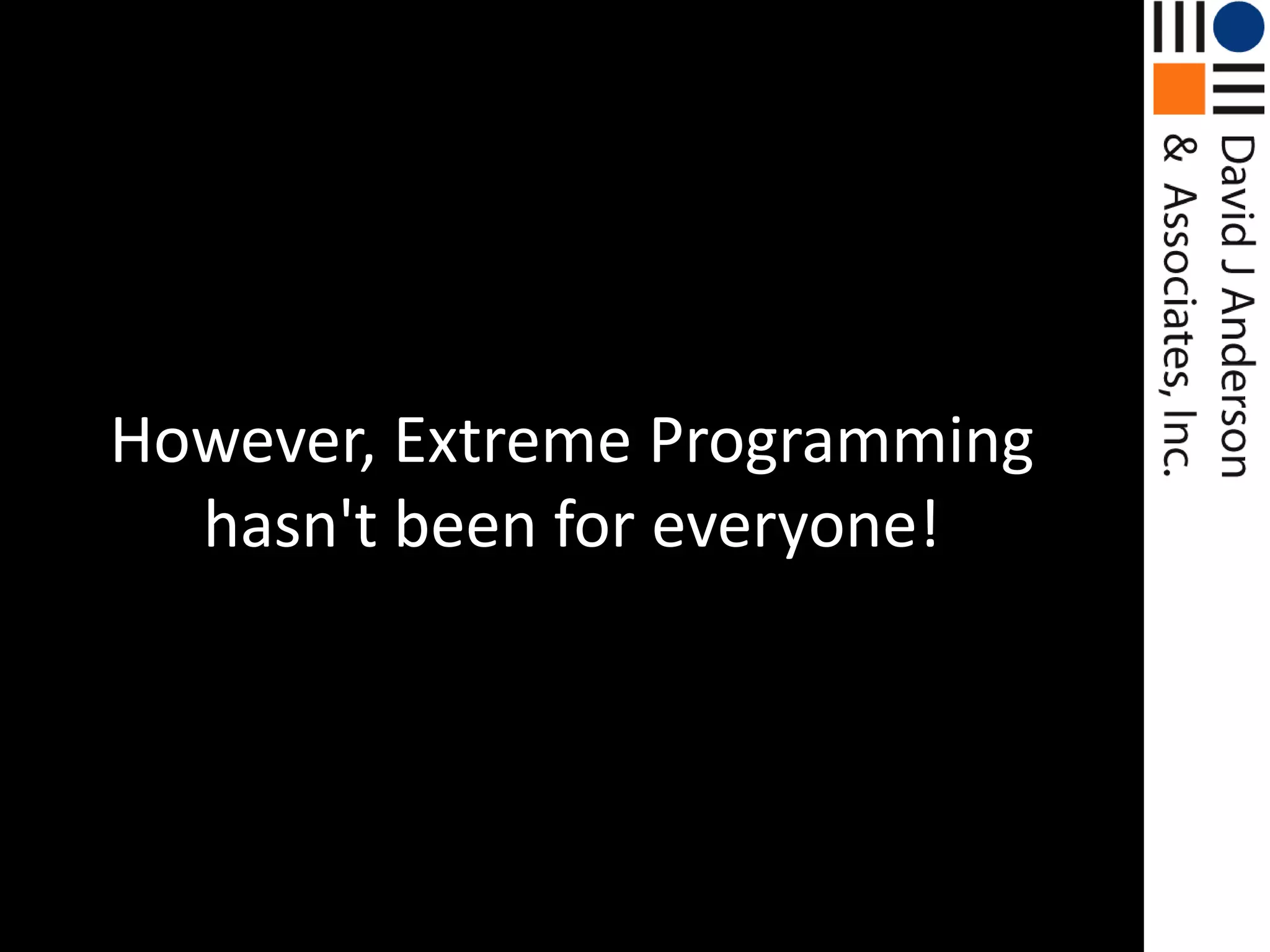 However, Extreme Programming hasn't been for everyone!