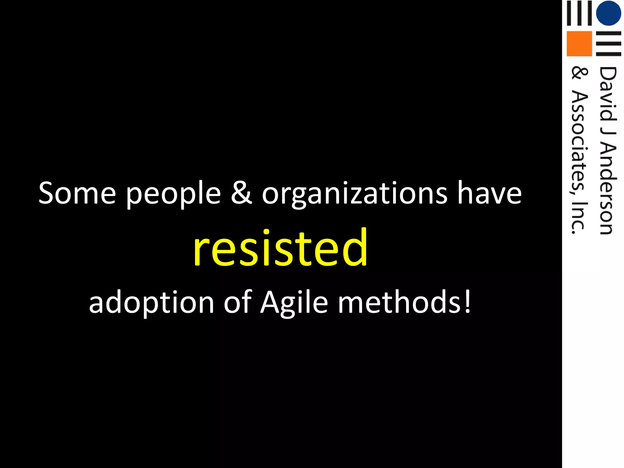 Some people & organizations have resistedadoption of Agile methods!