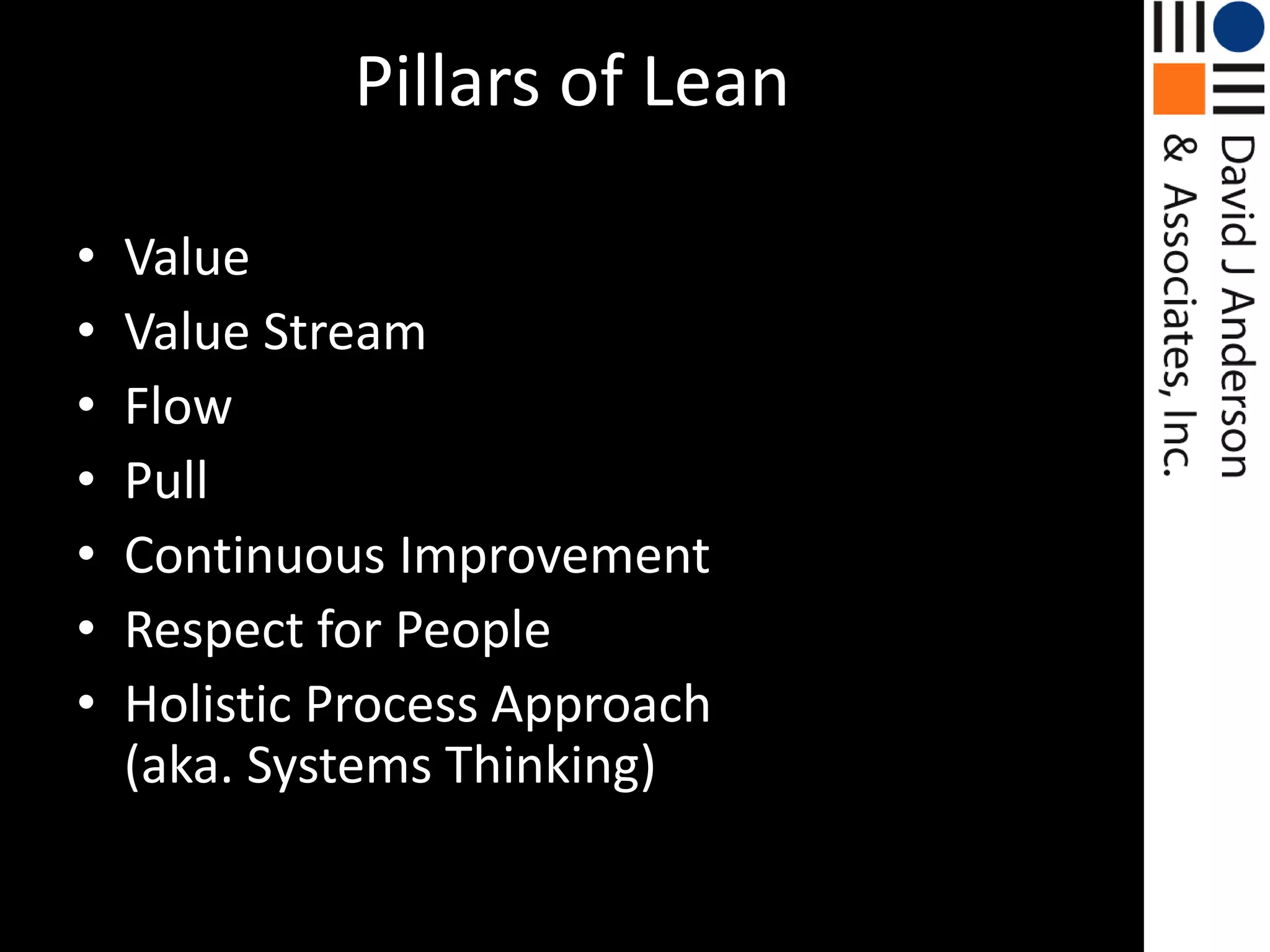 Pillars of LeanValueValue StreamFlowPullContinuous ImprovementRespect for PeopleHolistic Process Approach(aka. Systems Thinking)