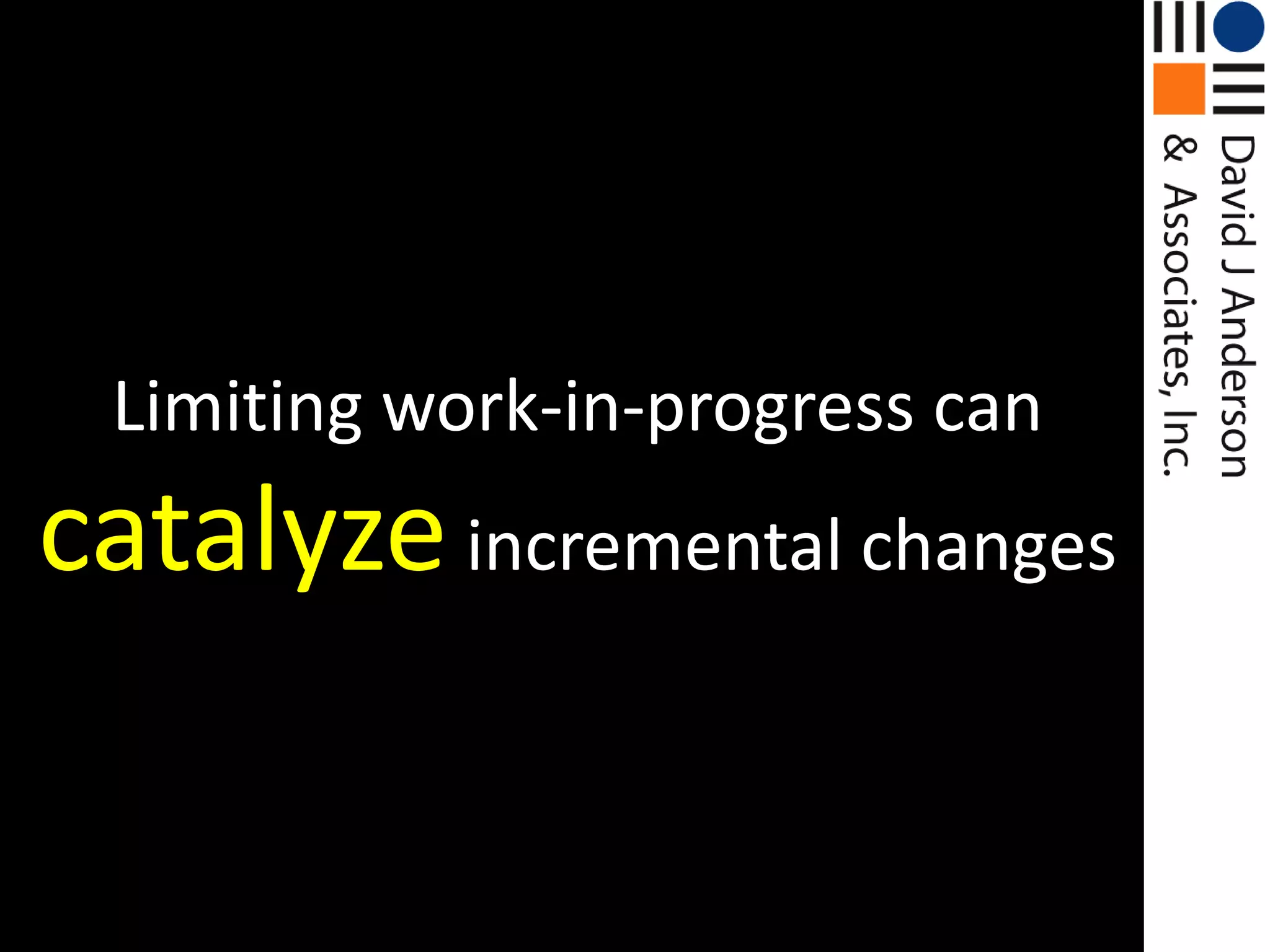 Limiting work-in-progress can catalyzeincremental changes
