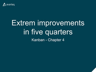 Extrem improvements
in five quarters
Kanban - Chapter 4
 