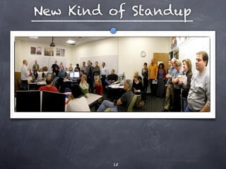New Kind of Standup




         15
 