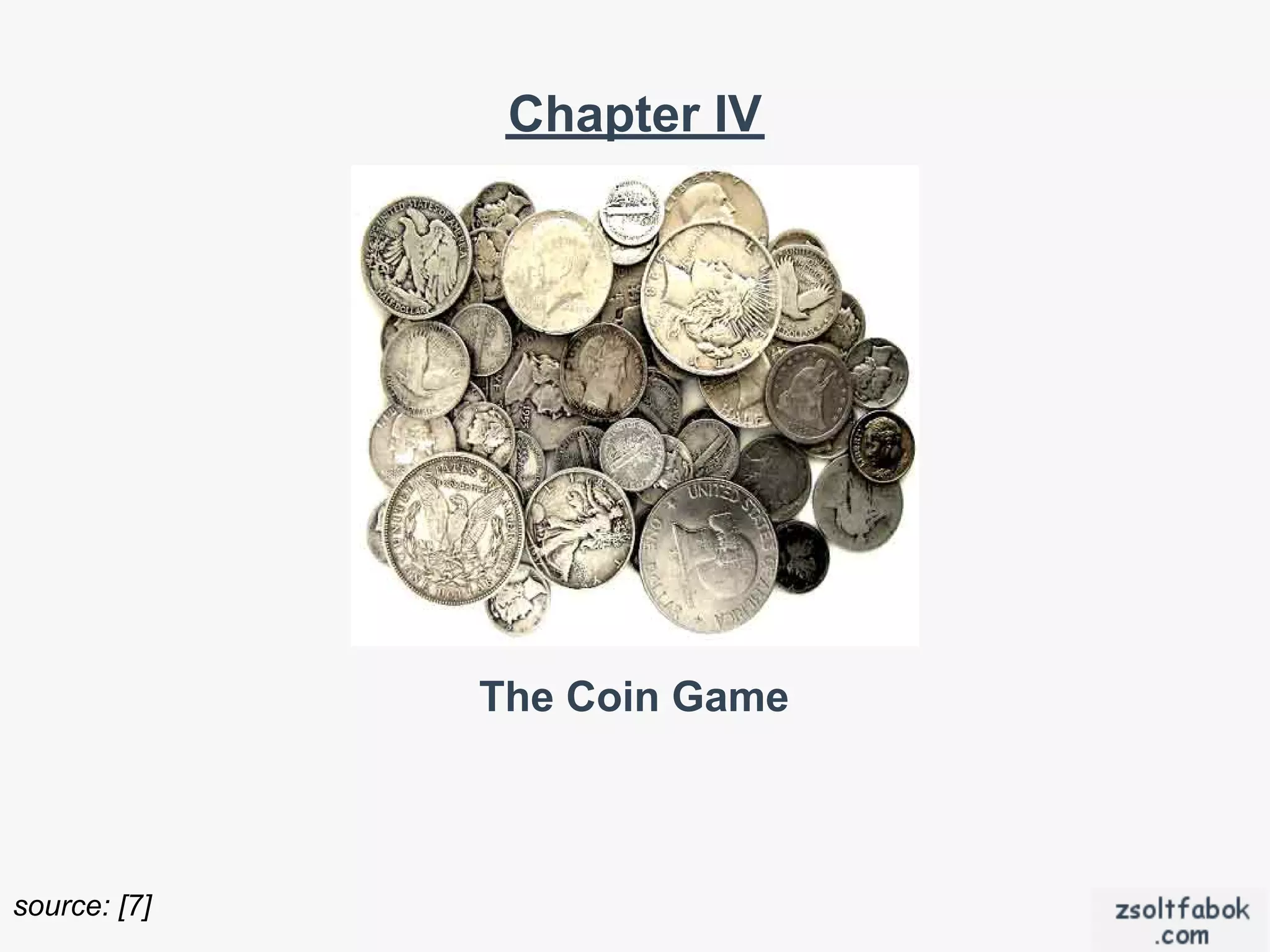 Chapter IV




              The Coin Game



source: [7]
 