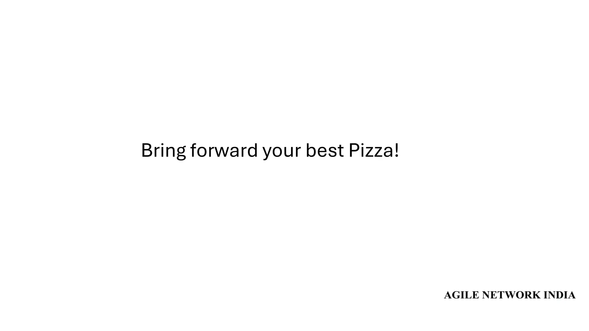 Bring forward your best Pizza!
 
