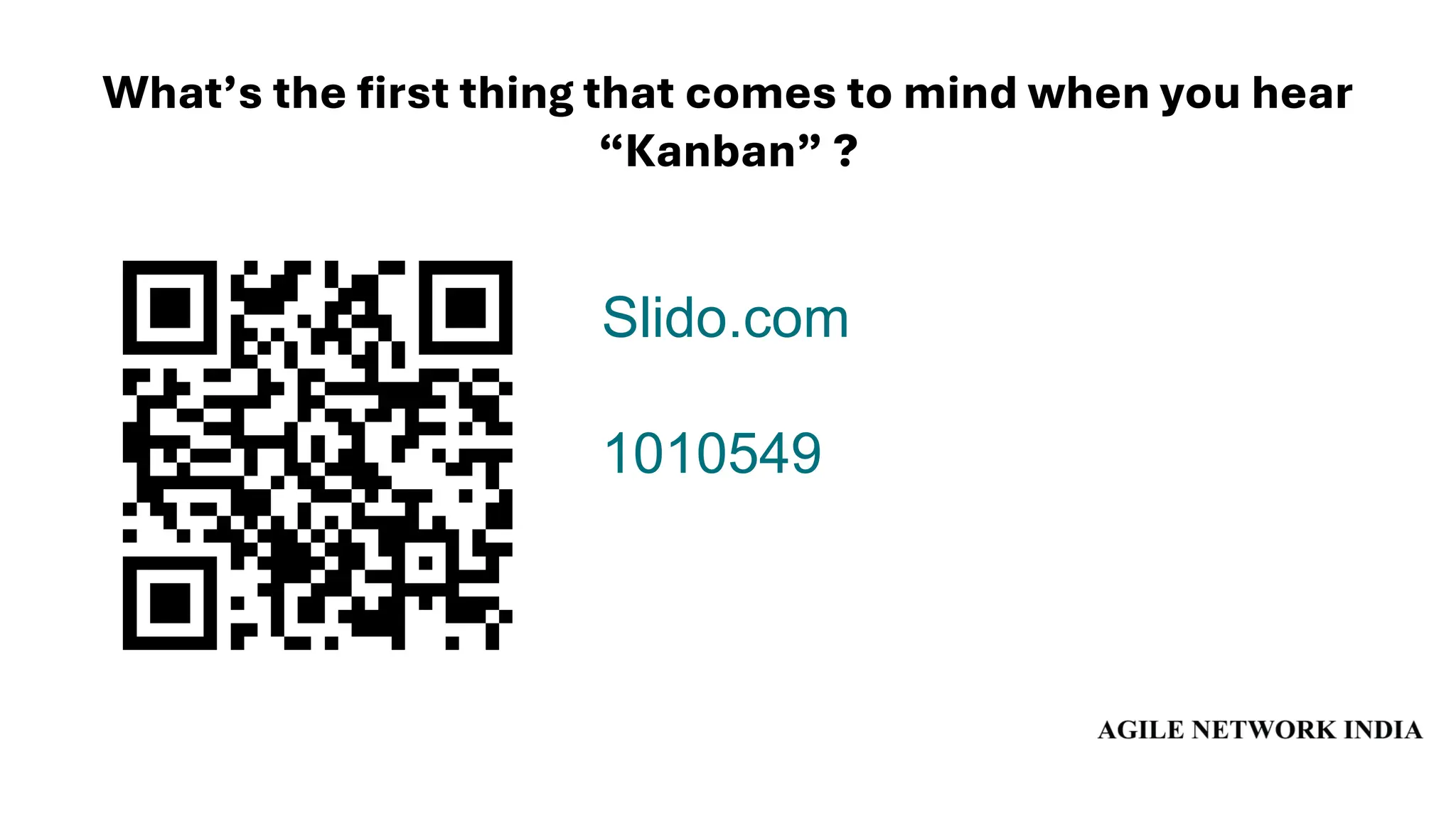What’s the first thing that comes to mind when you hear
“Kanban” ?
Slido.com
1010549
 