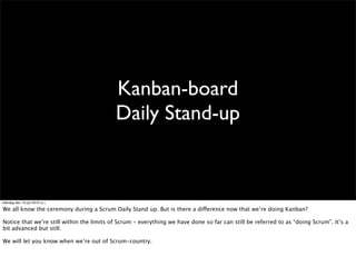 Kanban-board
                                           Daily Stand-up


måndag den 19 juli 2010 (v.)

We all know the cer...