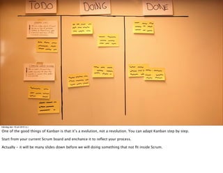 måndag den 19 juli 2010 (v.)

One of the good things of Kanban is that it’s a evolution, not a revolution. You can adapt K...