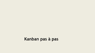 Kanban pas à pas
 