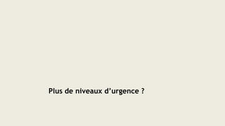 Plus de niveaux d’urgence ?
 