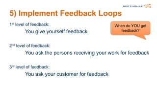4) Make Policies Explicit
For instance:
• Way of working
• Limit WIP quantified as a number
• Expedite lane
• Visualize different prioritization for everyone
To make it easier to discuss and improve policies.

 