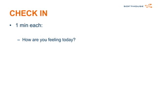 CHECK IN
• 1 min each:
– How are you feeling today?

 