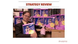@mattphilip
STRATEGY REVIEW
 