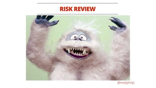 @mattphilip
RISK REVIEW
 