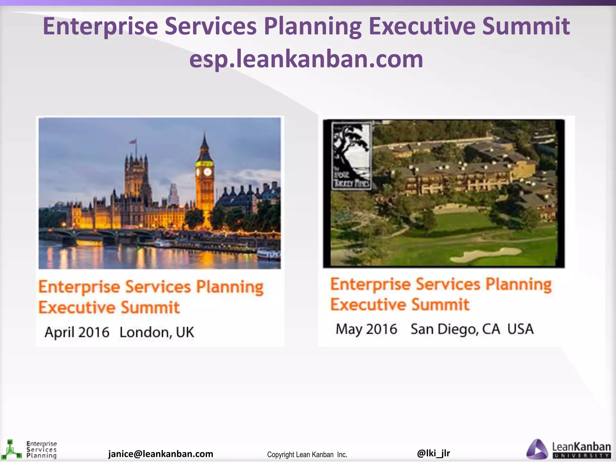 @lki_jlrCopyright Lean Kanban Inc.janice@leankanban.com
Enterprise Services Planning Executive Summit
esp.leankanban.com
 