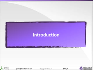 @lki_jlrCopyright Lean Kanban Inc.janice@leankanban.com
Introduction
 