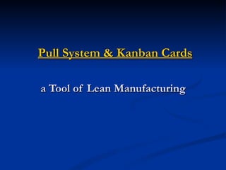 Pull System & Kanban Cards

a Tool of Lean Manufacturing
 