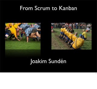 From Scrum to Kanban




   Joakim Sundén
                       1
 