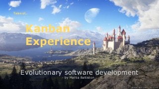 Tales of...

Kanban
Experience
Evolutionary software development
- by Mattia Battiston -

 