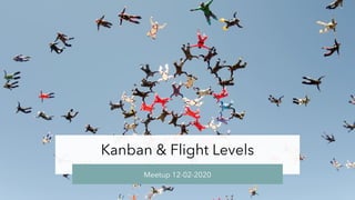 Kanban & Flight Levels
Meetup 12-02-2020
 
