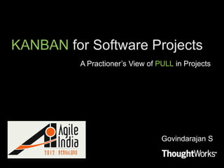 A Practioner’s View of PULL in Projects




                        Govindarajan S
 