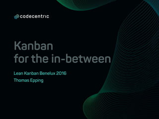 Kanban for the in-between | Lean Kanban Benelux | 2016