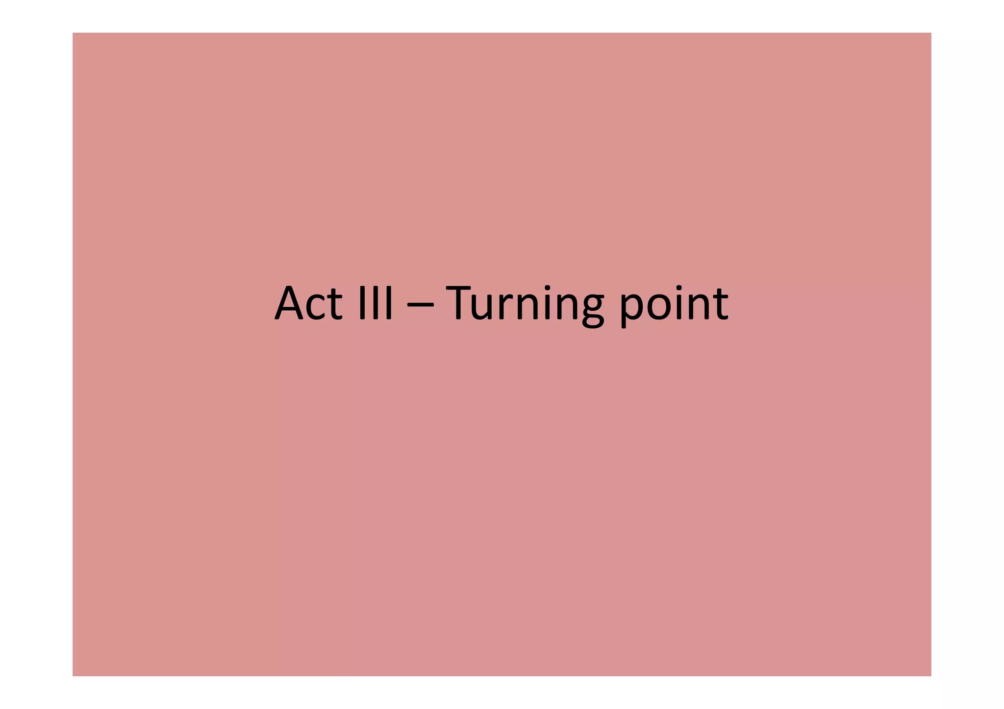Act III – Turning point
 