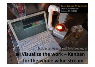 @duarte_vasco and @lasseziegler
Visualize the work – Kanban
for the whole value stream
 