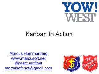 Kanban In Action
Marcus Hammarberg
www.marcusoft.net
@marcusoftnet
marcusoft.net@gmail.com
 