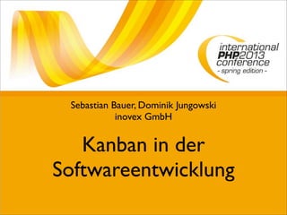 Kanban in der
Softwareentwicklung
Sebastian Bauer, Dominik Jungowski
inovex GmbH
 