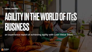Photo by Pavel Danilyuk on Pexels
an experience report of achieving agility with Lean Value Trees
AGILITYINTHEWORLDOFITES
BUSINESS
VISHAL PRASAD
 