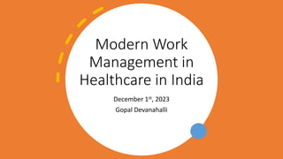Modern Work
Management in
Healthcare in India
December 1st, 2023
Gopal Devanahalli
 