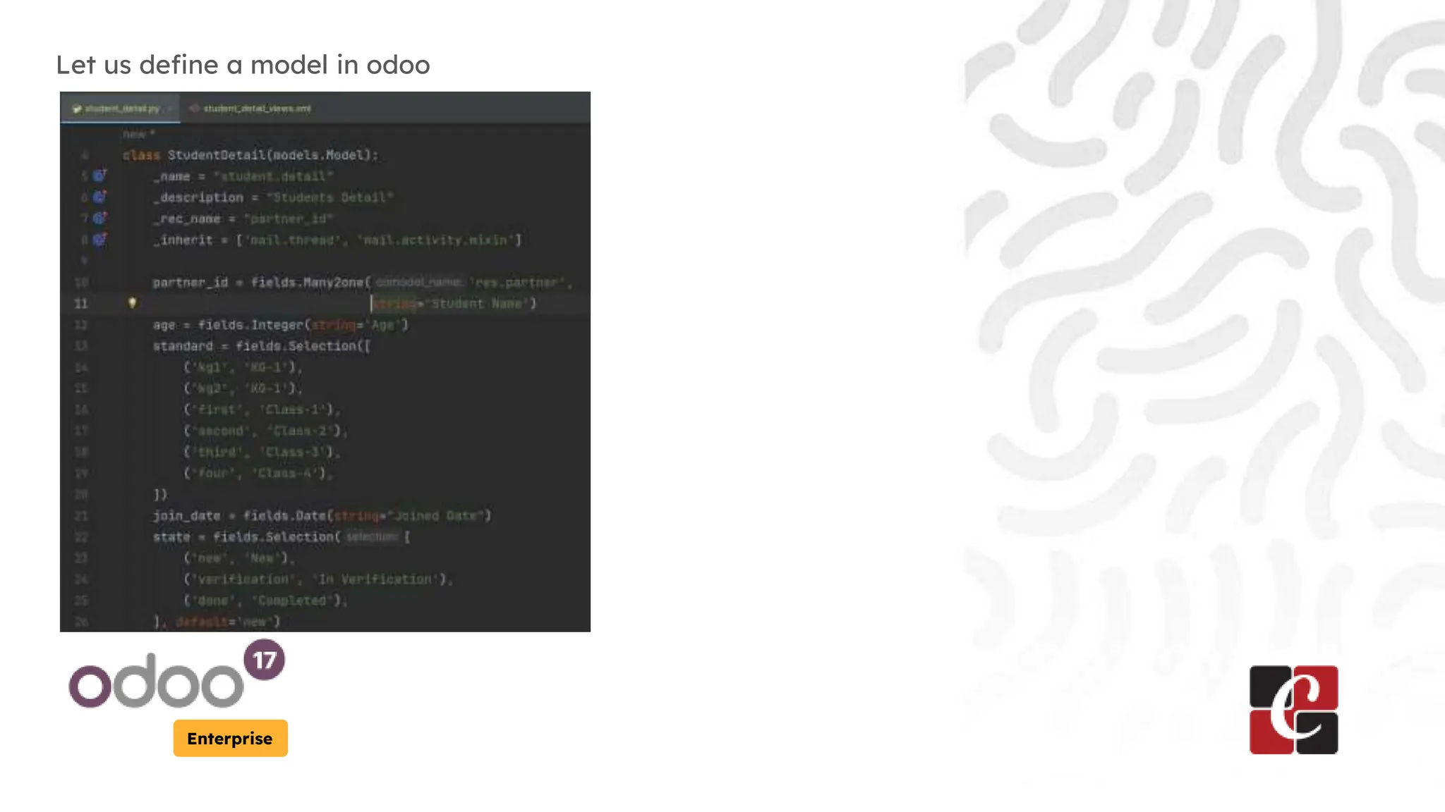 Enterprise
Let us define a model in odoo
 