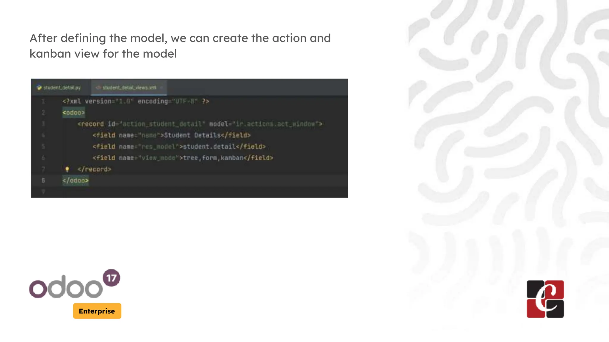 Enterprise
After defining the model, we can create the action and
kanban view for the model
 