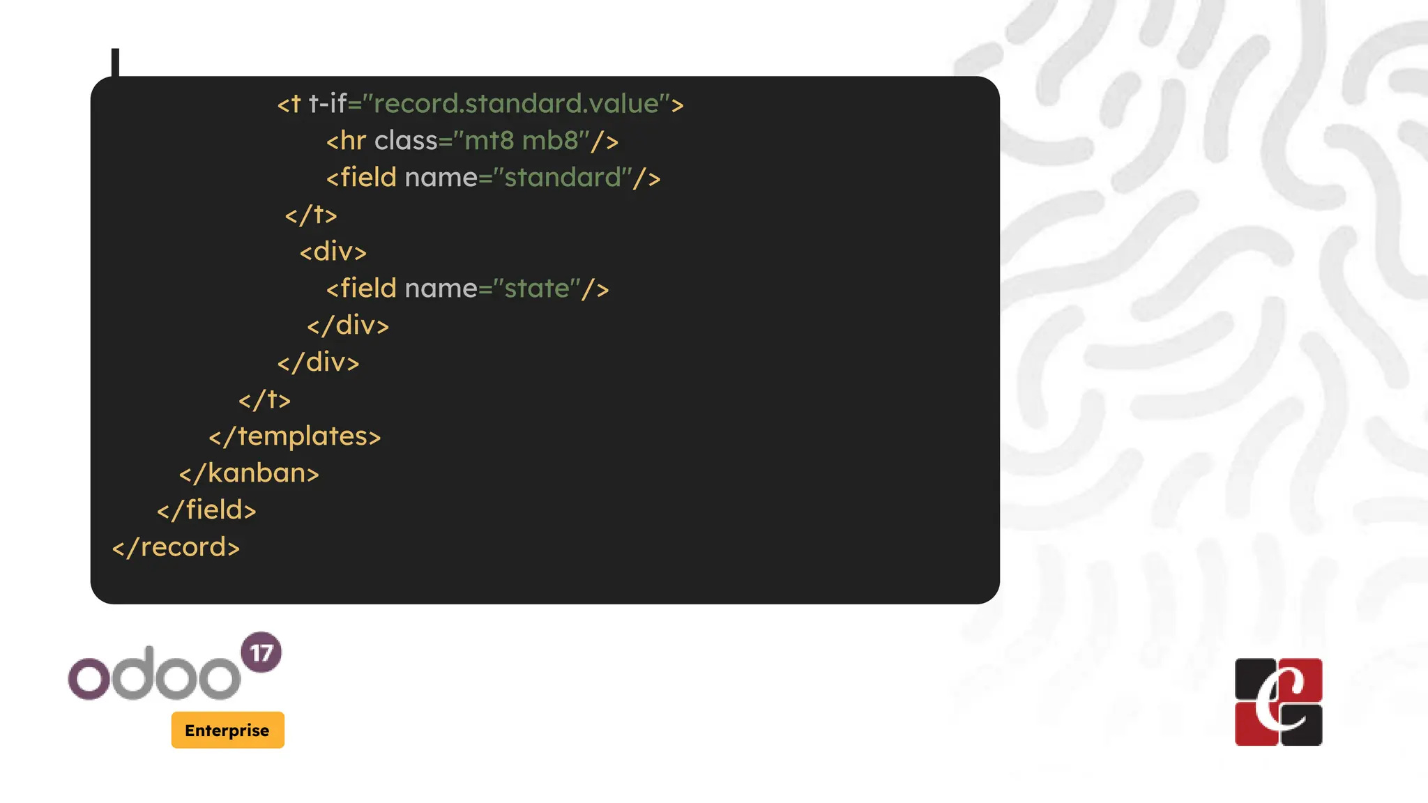 Enterprise
<t t-if="record.standard.value">
<hr class="mt8 mb8"/>
<field name="standard"/>
</t>
<div>
<field name="state"/>
</div>
</div>
</t>
</templates>
</kanban>
</field>
</record>
 