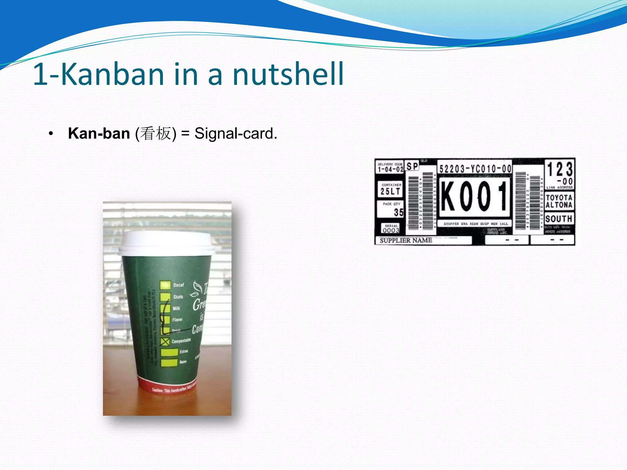 1-Kanban in a nutshell
 • Kan-ban (看板) = Signal-card.
 