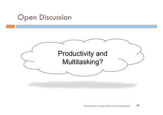 Open Discussion
Introduction to Agile Software Development 19
Productivity and
Multitasking?
 