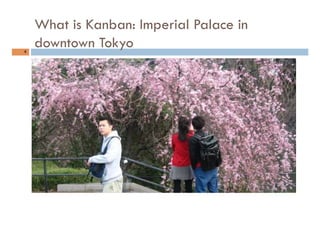 What is Kanban: Imperial Palace in
downtown Tokyo4	
 