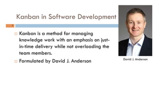 Kanban in Software Development
7	
¨  Kanban is a method for managing
knowledge work with an emphasis on just-
in-time del...