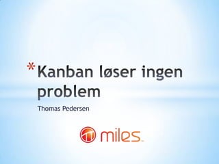 Kanban løser ingen problem Thomas Pedersen 