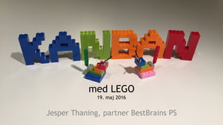med LEGO 
19. maj 2016
Jesper Thaning, partner BestBrains PS
 