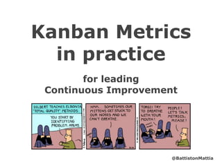 for leading
Continuous Improvement
Kanban Metrics
in practice
@BattistonMattia
 