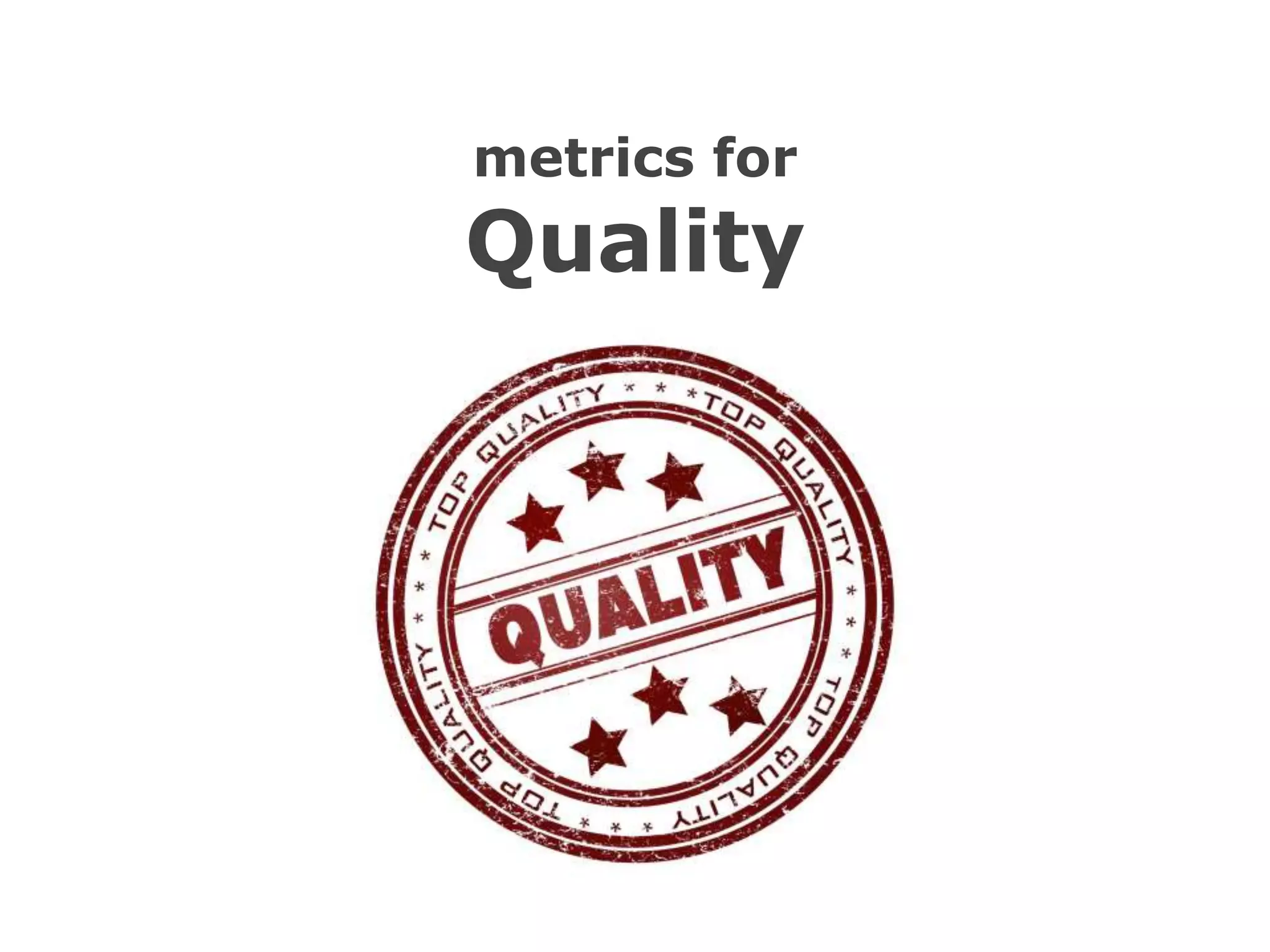 metrics for
Quality
 