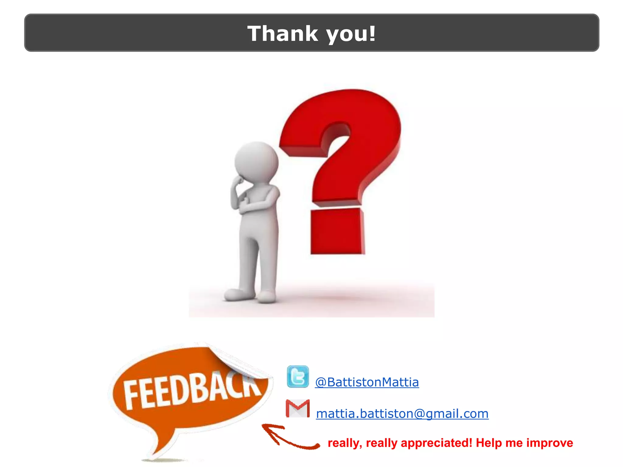 Thank you!
@BattistonMattia
mattia.battiston@gmail.com
really, really appreciated! Help me improve
 