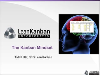 The Kanban Mindset
Todd Little, CEO Lean Kanban
 