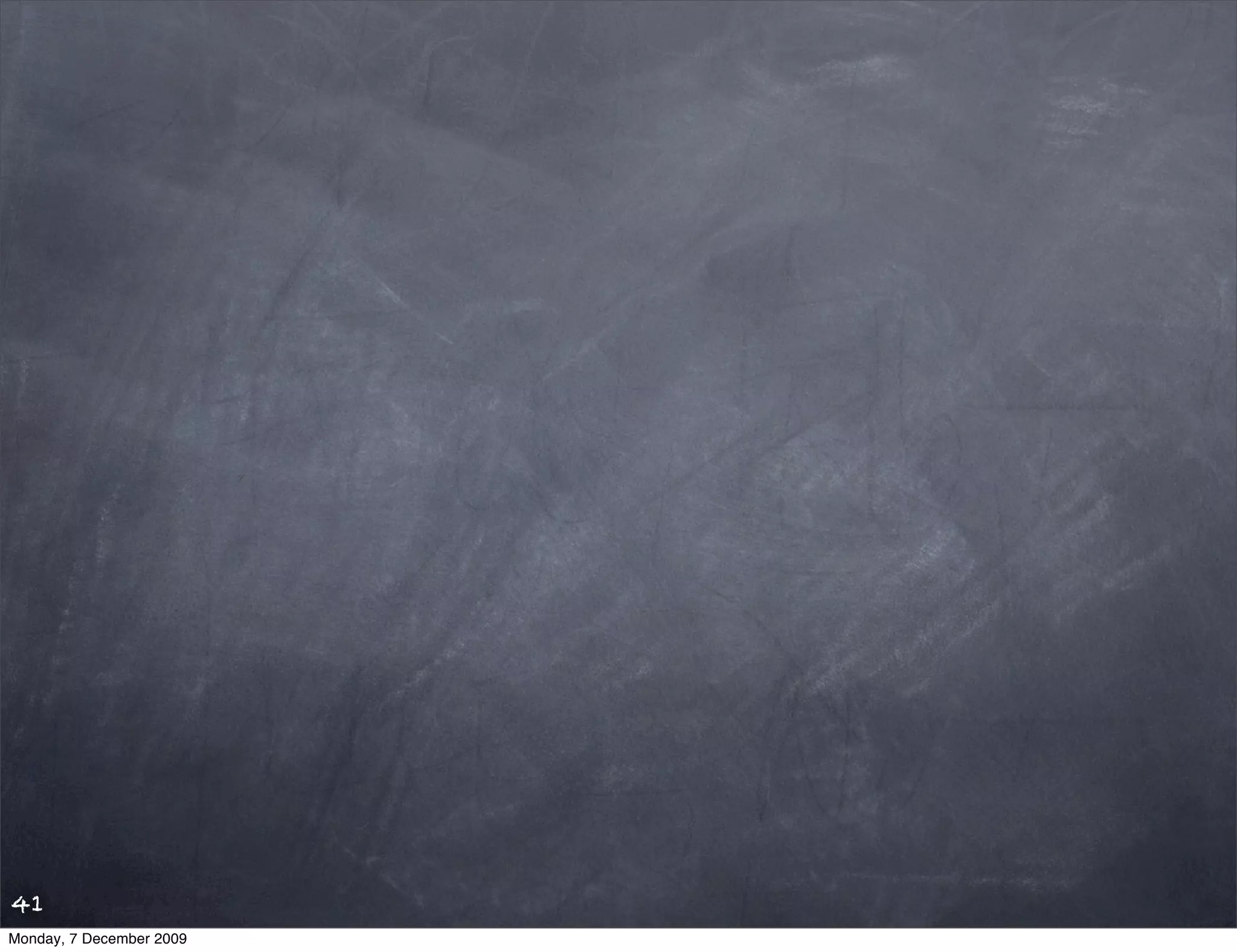 41
Monday, 7 December 2009
 