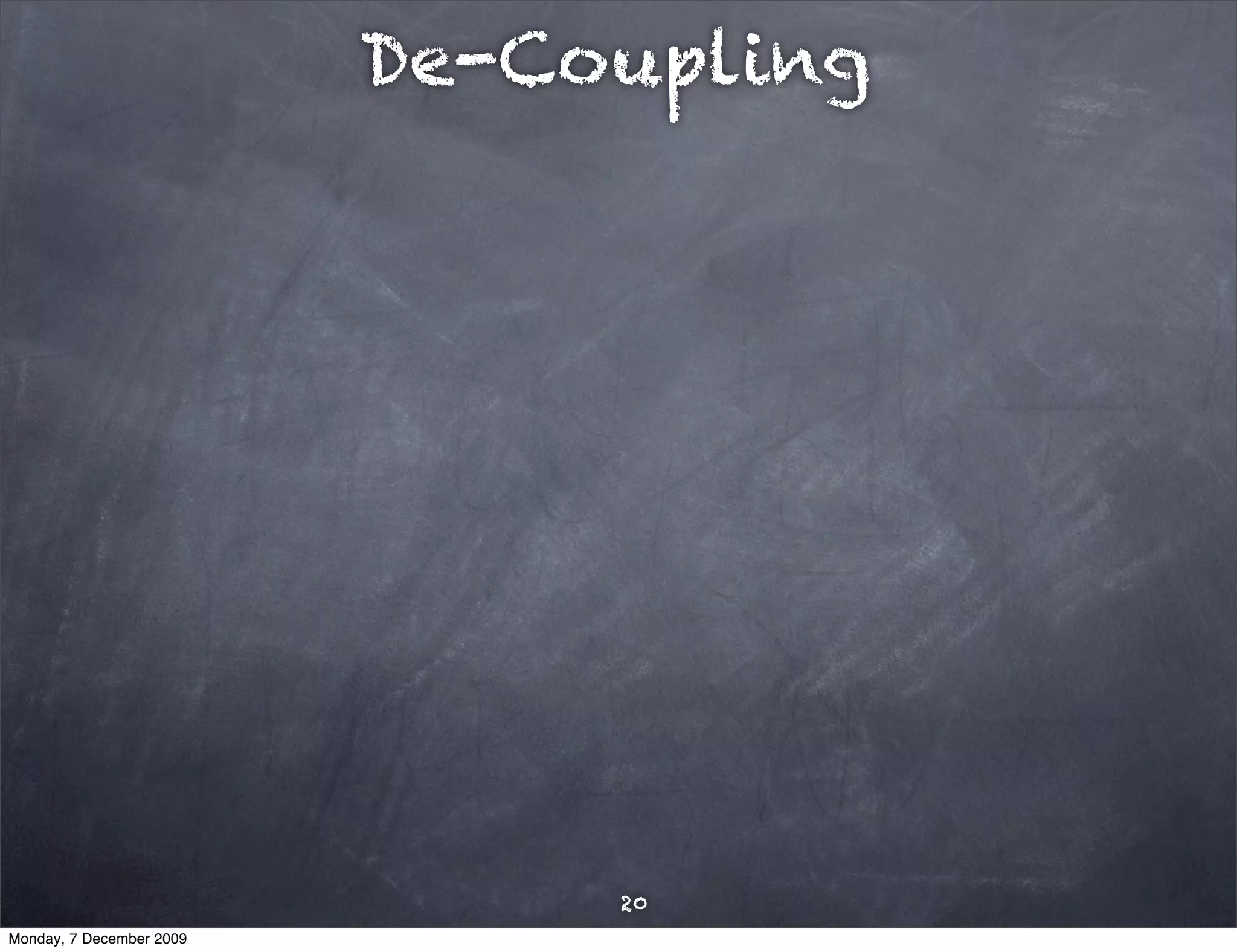 De-Coupling




                               20
Monday, 7 December 2009
 