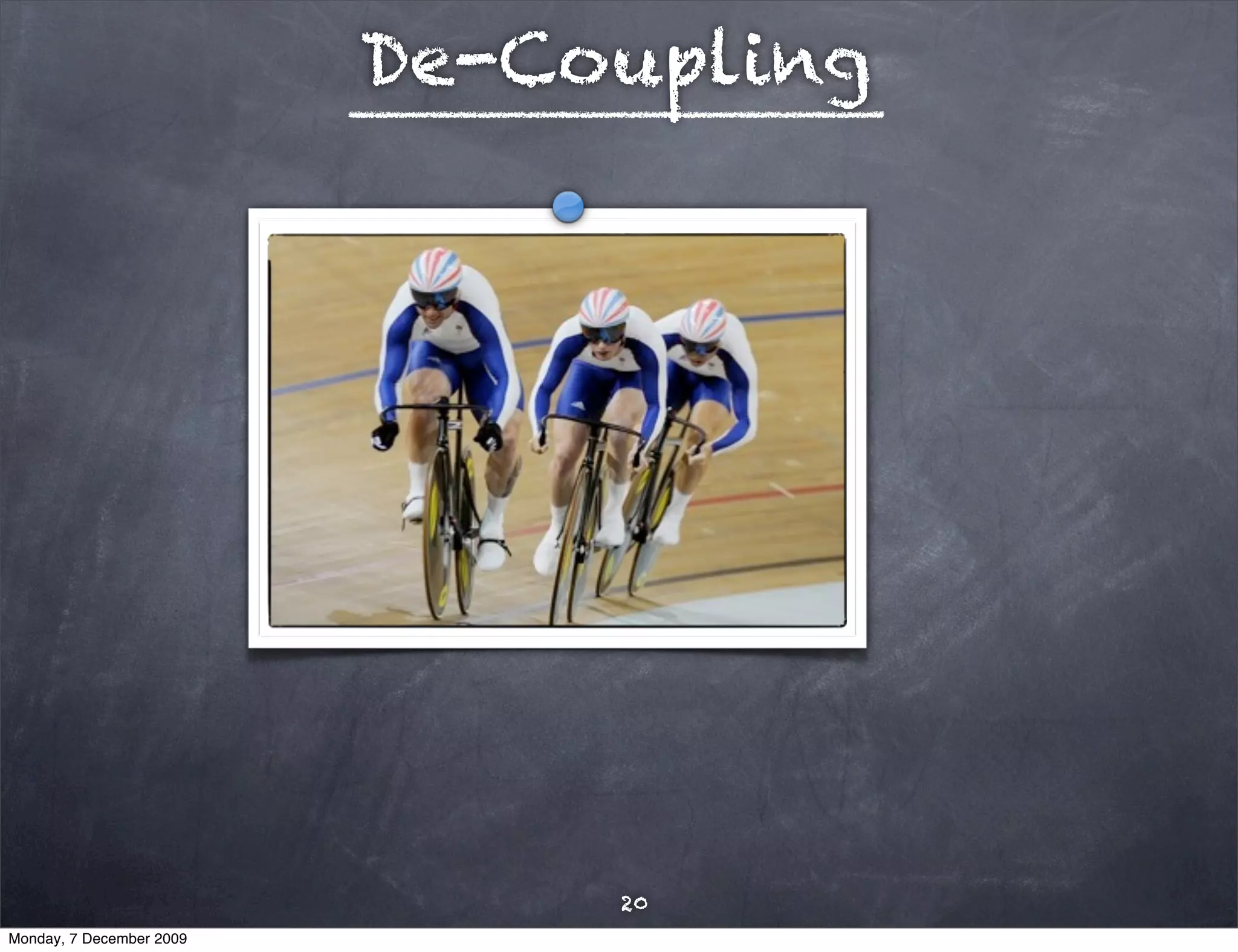 De-Coupling




                               20
Monday, 7 December 2009
 